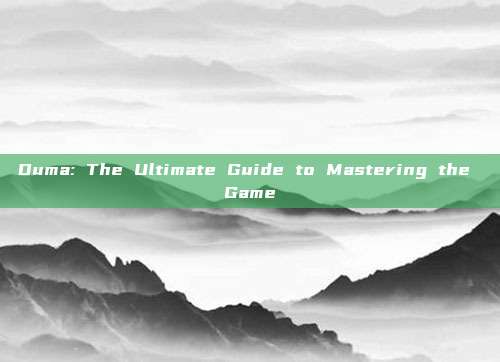 Duma: The Ultimate Guide to Mastering the Game
